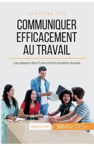 Comment communiquer efficacement au travail ? di Virginie De Lutis, 50 minutes edito da 50 Minutes