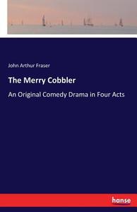 The Merry Cobbler di John Arthur Fraser edito da hansebooks