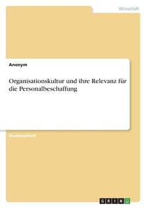 Organisationskultur und ihre Relevanz für die Personalbeschaffung di Anonym edito da GRIN Verlag