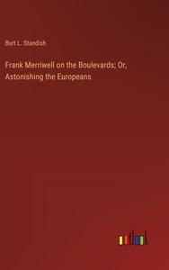 Frank Merriwell on the Boulevards; Or, Astonishing the Europeans di Burt L. Standish edito da Outlook Verlag