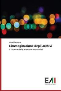 L'immaginazione degli archivi di Ivana Margarese edito da Edizioni Accademiche Italiane