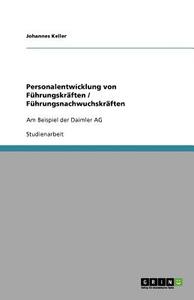 Personalentwicklung von Führungskräften / Führungsnachwuchskräften di Johannes Keller edito da GRIN Publishing
