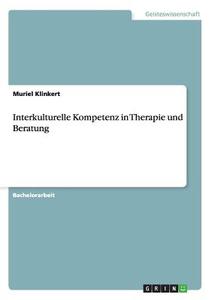 Interkulturelle Kompetenz in Therapie und Beratung di Muriel Klinkert edito da GRIN Publishing