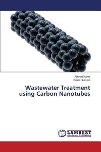 Wastewater Treatment using Carbon Nanotubes di Ahmed Kamil, Falah Hussein edito da LAP Lambert Academic Publishing