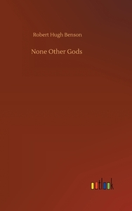 None Other Gods di Robert Hugh Benson edito da Outlook Verlag