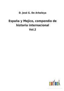 España y Mejico, compendio de historia internacional di D. José G. de Arboleya edito da Outlook Verlag