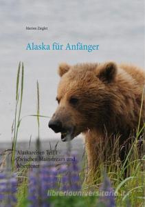 Alaska für Anfänger di Marion Ziegler edito da Books on Demand