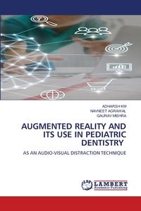 AUGMENTED REALITY AND ITS USE IN PEDIATRIC DENTISTRY di Adharsh Km, Navneet Agrawal, Gaurav Mishra edito da LAP LAMBERT Academic Publishing