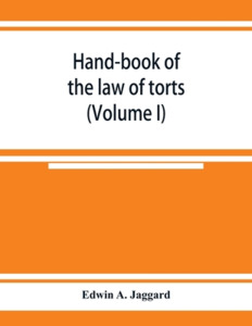 Hand-book of the law of torts (Volume I) di Edwin A. Jaggard edito da Alpha Editions