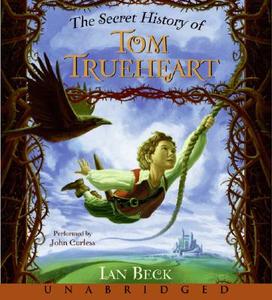 The Secret History of Tom Trueheart di Ian Beck edito da HarperCollins Publishers