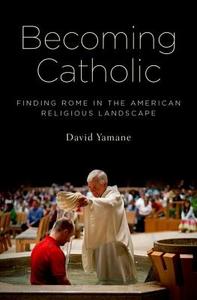 Becoming Catholic di David A. Yamane edito da OUP USA