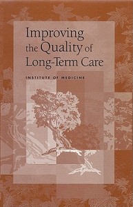 Improving the Quality of Long-Term Care di Institute Of Medicine, Division Of Health Care Services, Committee On Improving Quality In Long-T edito da NATL ACADEMY PR