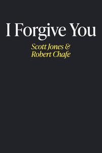 I Forgive You di Scott Jones, Robert Chafe edito da THEATRE COMMUNICATIONS GROUP