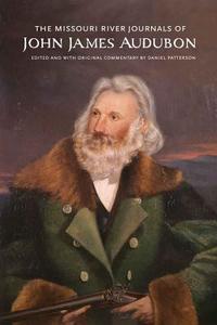 The Missouri River Journals of John James Audubon di John James Audubon edito da UNP - Nebraska