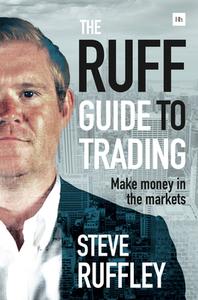 The Ruff Guide to Trading: Make Money in the Markets di Steve Ruffley edito da Harriman House