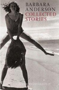 Collected Stories: Barbara Anderson di Barbara Anderson edito da Victoria University Press