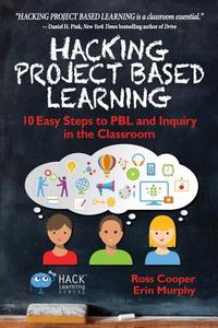Hacking Project Based Learning di Ross Cooper, Erin Murphy edito da Times 10 Publications