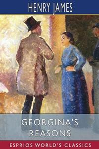 GEORGINA'S REASONS ESPRIOS CLASSICS di HENRY JAMES edito da LIGHTNING SOURCE UK LTD