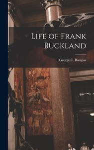 Life of Frank Buckland di George C. Bompas edito da LEGARE STREET PR