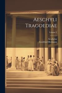 Aeschyli Tragoediae; Volume 2 di Aeschylus, Gottfried Hermann edito da Creative Media Partners, LLC