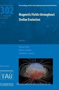 Magnetic Fields throughout Stellar Evolution (IAU S302) di Pascal Petit edito da Cambridge University Press