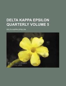 Delta Kappa Epsilon Quarterly Volume 5 di Delta Kappa Epsilon edito da Rarebooksclub.com