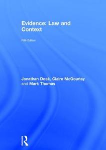 Evidence: Law and Context di Jonathan (Nottingham Trent University UK) Doak, Claire (Professor of Law Manchester University) McGourlay, Mark  Thomas edito da Taylor & Francis Ltd