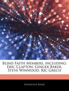 Blind Faith Members, Including: Eric Cla di Hephaestus Books edito da Hephaestus Books