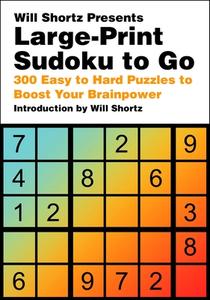 Will Shortz Presents Large-Print Sudoku to Go: 300 Easy to Hard Puzzles to Boost Your Brain di Will Shortz edito da GRIFFIN