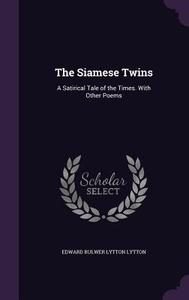 The Siamese Twins di Edward Bulwer Lytton Lytton edito da Palala Press