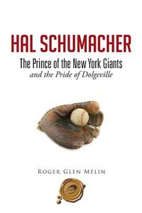 Hal Schumacher - The Prince of the New York Giants di Roger Glen Melin edito da Trafford Publishing