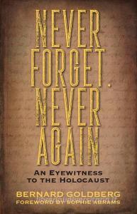 Never Forget, Never Again: An Eyewitness to the Holocaust di Bernard Goldberg edito da OUTSKIRTS PR