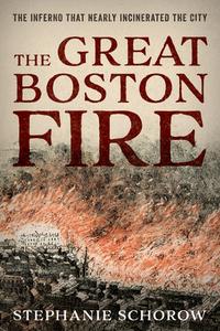 Great Boston Firea Blaze Thatcb di Stephanie Schorow edito da Rowman & Littlefield