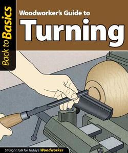 Woodworker's guide to turning di John Kelsey edito da Fox Chapel Publishing