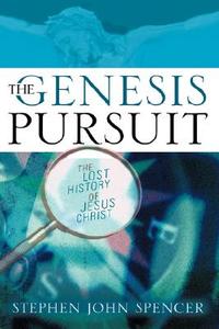 The Genesis Pursuit di Stephen John Spencer edito da Xulon Press