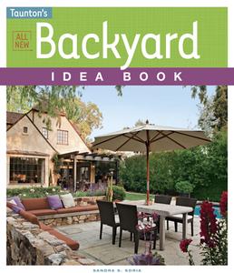 All New Backyard Idea Book di Sandra S. Soria edito da Taunton Press Inc