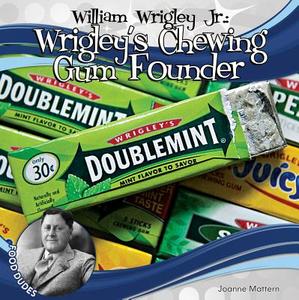 William Wrigley Jr.:: Wrigley's Chewing Gum Founder di Joanne Mattern edito da CHECKERBOARD