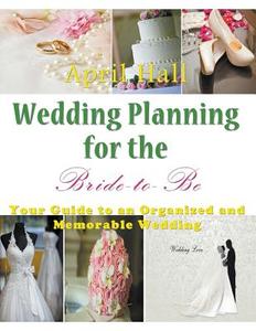 Wedding Planning for the Bride-to-Be (LARGE PRINT) di April Hall edito da Mojo Enterprises