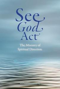SEE GOD ACT di MICHAEL DRENNAN edito da Messenger Publications