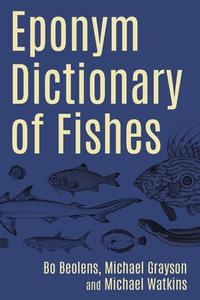 Eponym Dictionary Of Fishes di Bo Beolens, Michael Grayson, Michael Watkins edito da Whittles Publishing