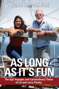As Long as It's Fun: The Epic Voyages and Extraordinary Times of Lin and Larry Pardey di Herb McCormick edito da PARDEY BOOKS