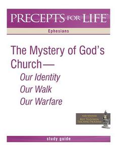 Precepts for Life Study Guide: The Mystery of God's Church -- Our Identity, Our Walk, Our Warfare (Ephesians) di Kay Arthur edito da Precept Minstries International