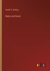 Natur und Kunst di Rudolf G. Binding edito da Outlook Verlag