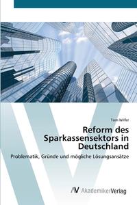 Reform des Sparkassensektors in Deutschland di Tom Wilfer edito da AV Akademikerverlag