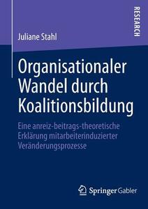 Organisationaler Wandel durch Koalitionsbildung di Juliane Stahl edito da Springer Fachmedien Wiesbaden