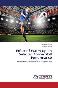 Effect of Warm-Up on Selected Soccer Skill Performance di Biswajit Sardar, Kavita Verma edito da LAP Lambert Academic Publishing