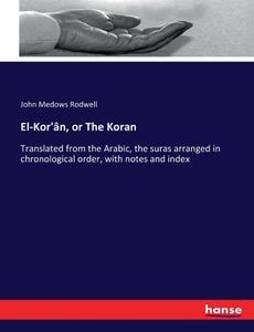 El-Kor'ân, or The Koran di John Medows Rodwell edito da hansebooks
