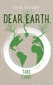 Dear Earth, take Care! di Erich Schröder edito da Books on Demand