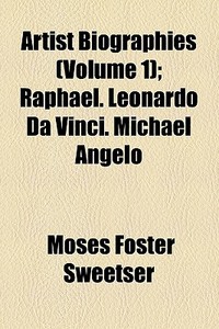Raphael. Leonardo Da Vinci. Michael Angelo di Moses Foster Sweetser edito da General Books Llc