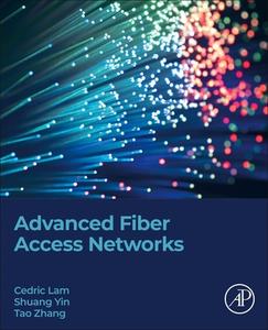 Advanced Fiber Access Networks di Cedric F. Lam, Shuang Yin, Tao Zhang edito da ACADEMIC PR INC